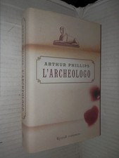 L ARCHEOLOGO Arthur Phillips Rizzoli 2004 libro romanzo narrativa storia di