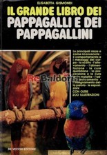 Il grande libro dei pappagalli e dei pappagallini De Vecchi Gismondi Elisabetta 