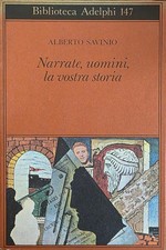 SAVINIO ALBERTO NARRATE, UOMINI, LA VOSTRA STORIA 1992 Adelphi