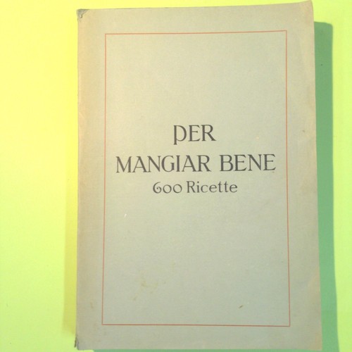 Per mangiar bene - 600, ricette