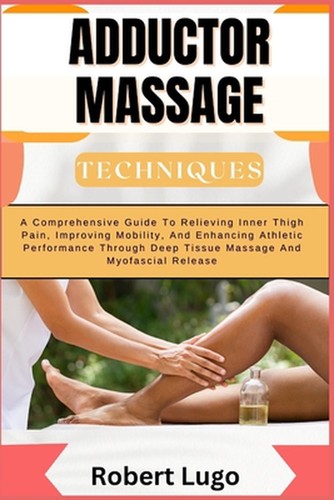 Adductor massage techniques a - adductor,
