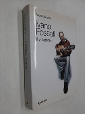 IVANO FOSSATI IL VOLATORE - ANDREA SCANZI - GIUNTI - 2010