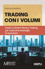 Libro - Gianluca Defendi - Trading Con I Volumi. Usare Lo Smart Money Trading Pe
