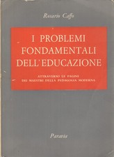 I problemi fondamentali dell'educazione - Rosario Caffo (G. B. Paravia e C)
