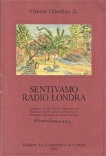Libro - Sentivamo radio Londra - Ghedina, Oreste jr.