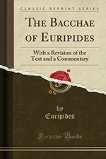 THE BACCHAE OF EURIPIDES: WITH
