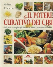 IL POTERE CURATIVO DEI CIBI - Murray - guida pratica - salute - benessere - cura