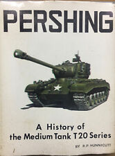 PERSHING - A HISTORY OF THE MEDIUM TANK T20 SERIES - BY R. P. HUNNICUTT