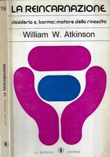 La reincarnazione. desiderio e karma, motore della rinascita. William W. Atkinso