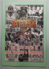 BIANCHI - DAL 1885 STORIA DI BICI, MEGLIE E CAMPIONI - R.S.C.