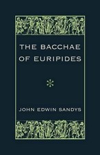 The Bacchae of Euripides: With