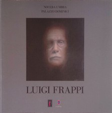 Luigi Frappi. Nocera Umbra, Palazzo Dominici 1-31 agosto 2010