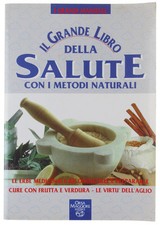 IL GRANDE LIBRO DELLA SALUTE CON I METODI NATURALI.  1995