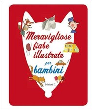 Meravigliose fiabe illustrate per bambini. Ediz. illustrata