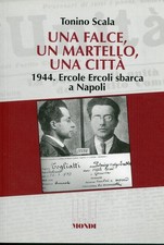 Una falce, un martello, una città. 1944. Ercole Ercoli sbarca a Napoli
