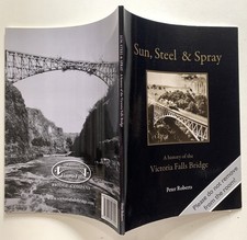 SUN, STEEL & SPRAY HISTORY VICTORIA FALLS BRIDGE PETER ROBERTS 2011