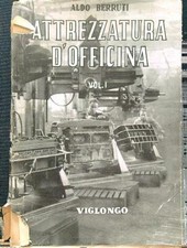 ATTREZZATURE D'OFFICINA VOL I BERRUTI ALDO VIGLONGO 1947 