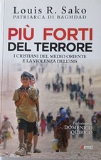 Più forti del terrore cristiani del Medio Oriente violenza dell’Isis Louis Sako