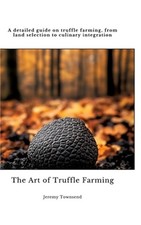 The Art of Truffle Farming: A