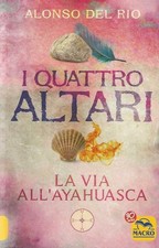 I quattro altari . La via all' Ayahuasca