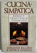 Cucina Simpatica: Trattoria Cooking  by Johanne Killeen. First Edition 1991