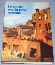LE ANTICHE VERE DA POZZO VENEZIANE - Gino Voltolina - Fantoni Libri Arte (E8)