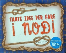 TANTE IDEE PER FARE I NODI AA.VV. GRIBAUDO 2016  RILEGATO