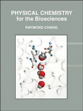 Physical Chemistry for the Biosciences by Raymond Chang