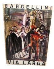 (FIRENZE,CRITICA ARTISTICA)BARGELLINI PIERO-VIA LARGA.Vallecchi Editore,1943.
