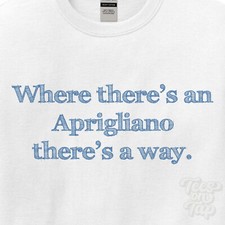 WHERE... APRIGLIANO THERE'S A WAY - WHITE T-SHIRT mens/womens name gift idea