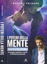 I poteri della mente. Realtà o illusione?. Un'indagine scientifica e storica sui