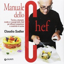 LIBRO MANUALE DELLO CHEF TECNICA STRUMENTI RICETTE CLAUDIO SADLER CUCINA GIUNTI