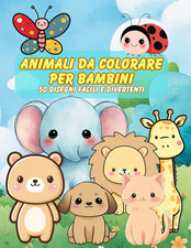 Animali Da Colorare per Bambini – 50 Disegni Facili E Divertenti: Libro Da Color