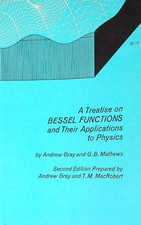 A TREATISE ON BESSEL FUNCTIONS AND THEIR APPLICATIONS TO PHYSICS GRAY ANDREW