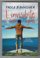 PAOLA ZANNONER - L'invisibile linea d'argento - MONDADORI 2009