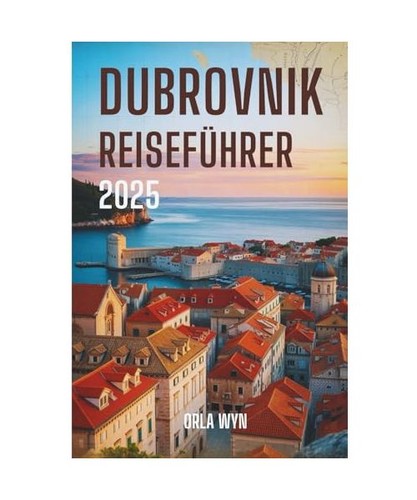 Dubrovnik reiseführer 2025 - reisefÜhrer,