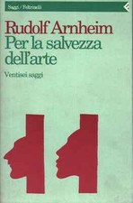 Per la salvezza dell'arte - Rudolf Arnheim (Feltrinelli) [1994]