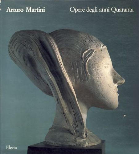 Arturo martini gli anni - arturo,