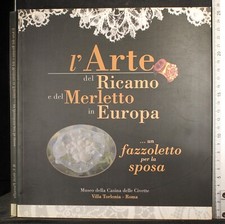 L'ARTE DEL RICAMO E DEL MERLETTO IN EUROPA. AA.VV. MUSEO CASINA CIVETTE.