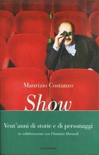 Show. Vent'anni di storie e di personaggi - di Costanzo Maurizio - Rilegato