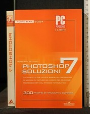 PHOTOSHOP 7. SOLUZIONI. Roberto Celano. Mondadori.