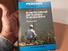 EDITORIALE OLIMPIA ,PESCARE IN ACQUA DOLCE LE ESCHE NATURALI PER LA PESCA IN ACQ