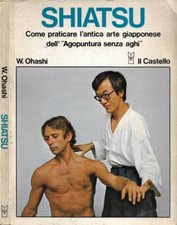 Shiatsu. Come praticare l'antica arte giapponese dell'Agopuntura senza aghi. Wat
