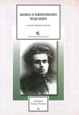 Gramsci: il partito politico nei Quaderni - Salvo Mastellone, Giorgio Sola