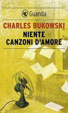 Libro Nuovo - Charles Bukowski - Niente Canzoni D'amore  - Tea