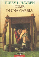 Hayden, Torey L. - Come in una gabbia. 