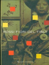 ROSSI FIORI DEL TIBET PRIMA EDIZIONE  ALAI RIZZOLI 2002 LA SCALA