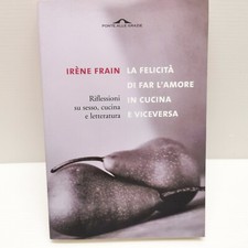 La felicità di far l'amore in cucina e viceversa/Irene Frain/Ponte delle grazie
