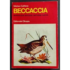 Beccaccia - Morfologia - Biologia - Abitudini - Caccia - M. Califano - Ed. Olimp