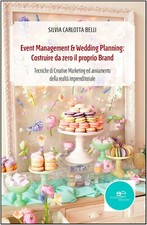 LIBRO EVENT MANAGEMENT & WEDDING PLANNER COSTRUIRE BRAND SILVIA BELLI EUROPA ED.